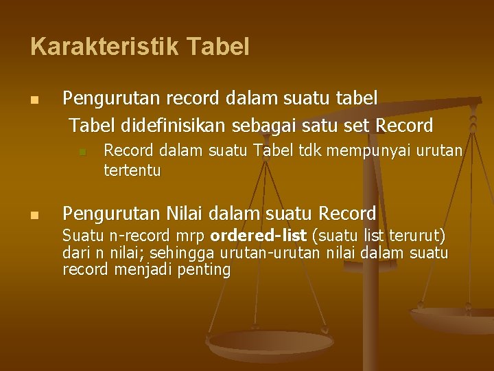 Karakteristik Tabel n Pengurutan record dalam suatu tabel Tabel didefinisikan sebagai satu set Record