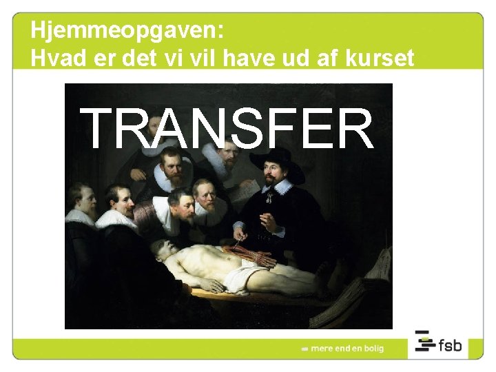 Hjemmeopgaven: Hvad er det vi vil have ud af kurset TRANSFER 