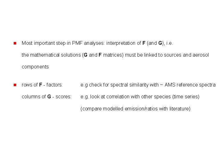 n Most important step in PMF analyses: interpretation of F (and G), i. e.