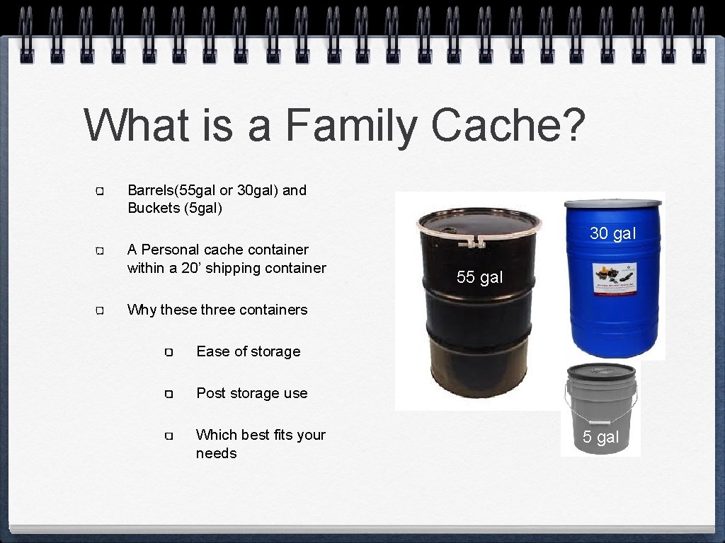 What is a Family Cache? Barrels(55 gal or 30 gal) and Buckets (5 gal)