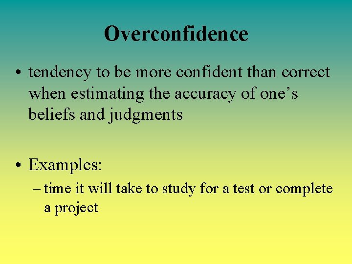 Overconfidence • tendency to be more confident than correct when estimating the accuracy of