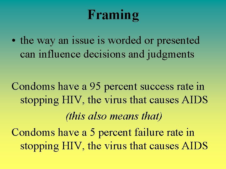 Framing • the way an issue is worded or presented can influence decisions and