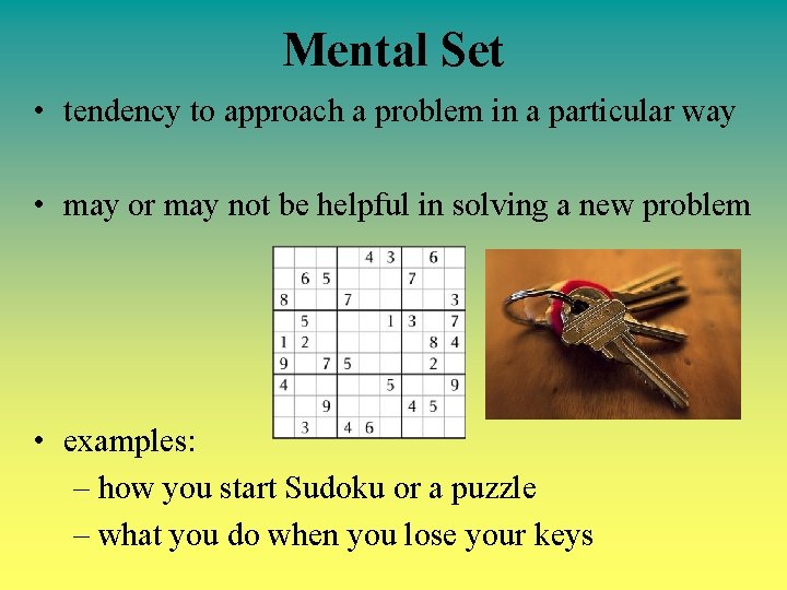Mental Set • tendency to approach a problem in a particular way • may