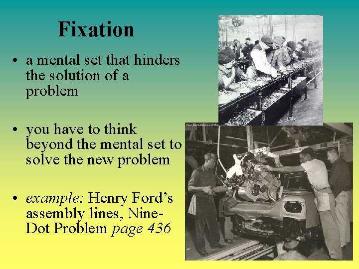 Fixation • a mental set that hinders the solution of a problem • you