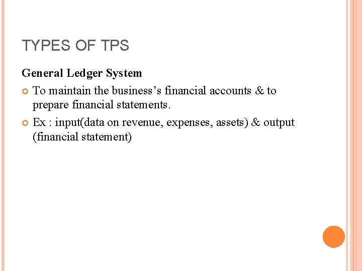 TYPES OF TPS General Ledger System To maintain the business’s financial accounts & to