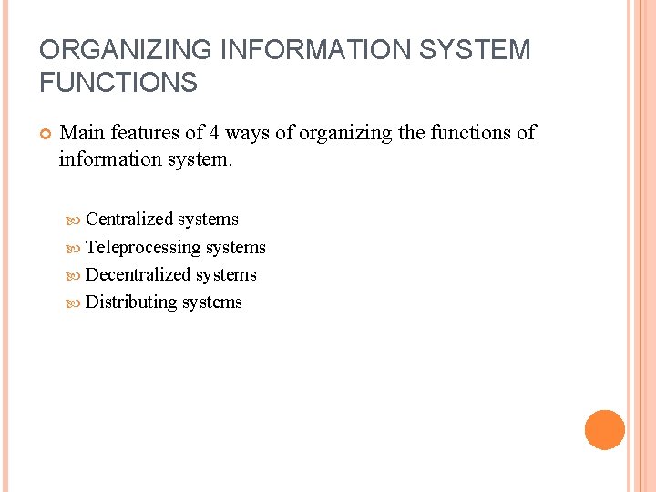 ORGANIZING INFORMATION SYSTEM FUNCTIONS Main features of 4 ways of organizing the functions of