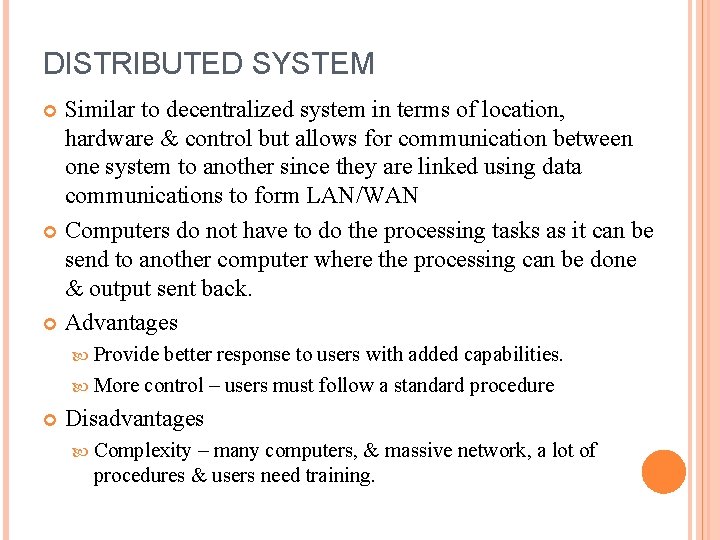 DISTRIBUTED SYSTEM Similar to decentralized system in terms of location, hardware & control but