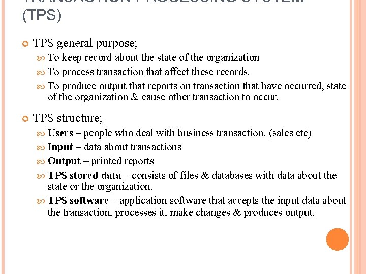 TRANSACTION PROCESSING SYSTEM (TPS) TPS general purpose; To keep record about the state of