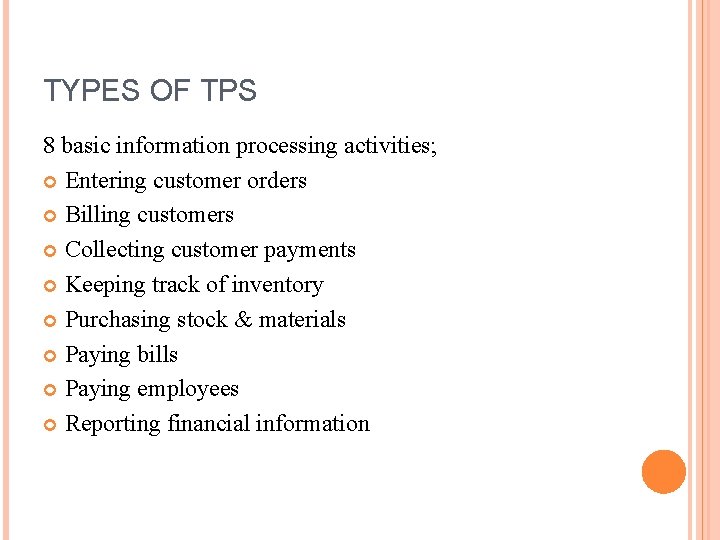 TYPES OF TPS 8 basic information processing activities; Entering customer orders Billing customers Collecting