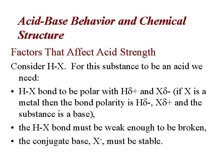 Acid-Base Behavior and Chemical Structure Factors That Affect Acid Strength Consider H-X. For this