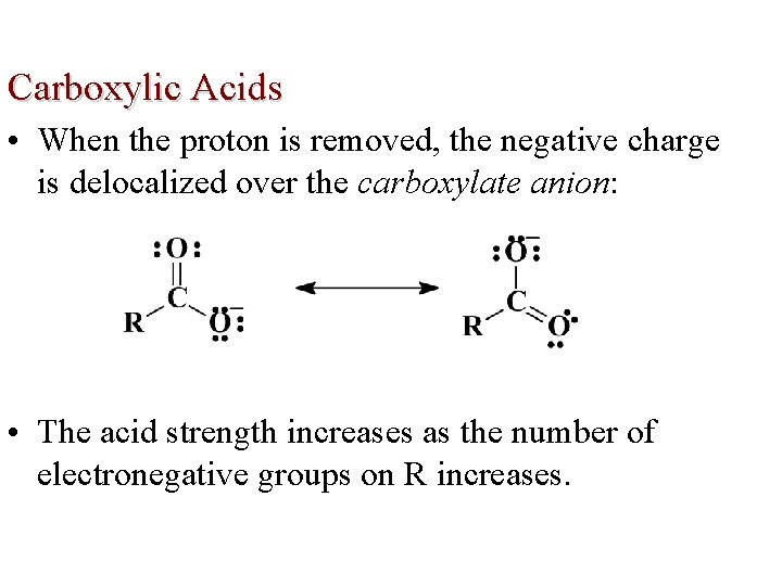 Carboxylic Acids • When the proton is removed, the negative charge is delocalized over