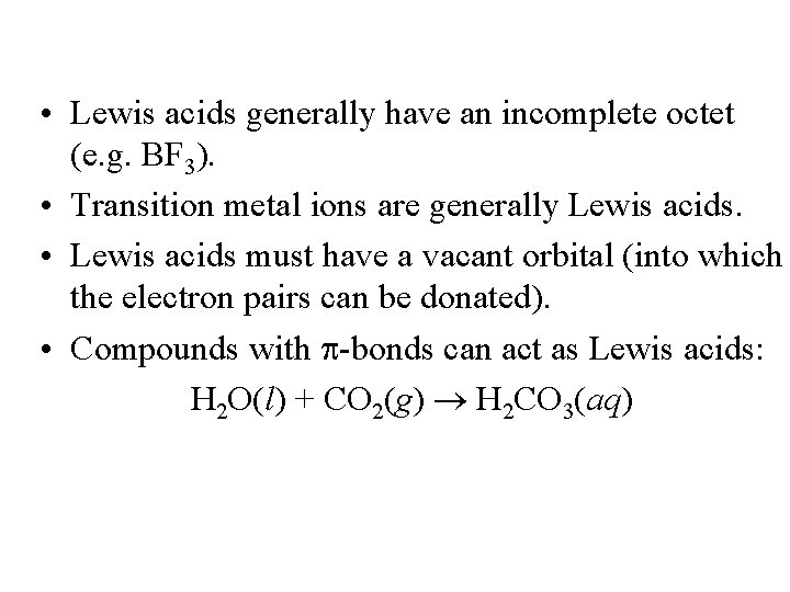  • Lewis acids generally have an incomplete octet (e. g. BF 3). •