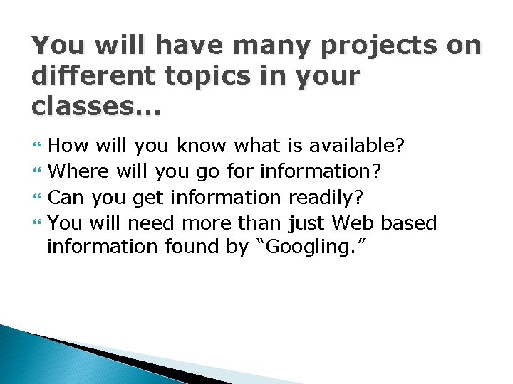 You will have many projects on different topics in your classes… How will you