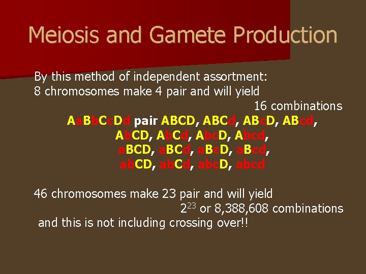 Meiosis and Gamete Production By this method of independent assortment: 8 chromosomes make 4