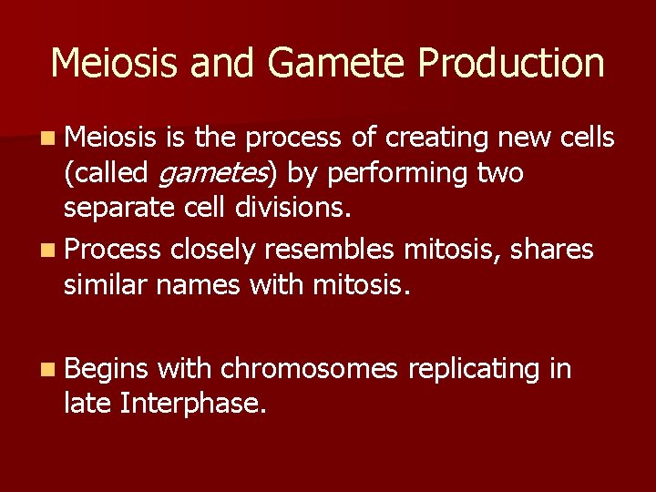 Meiosis and Gamete Production n Meiosis is the process of creating new cells (called