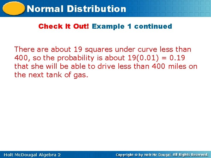 Normal Distribution Check It Out! Example 1 continued There about 19 squares under curve