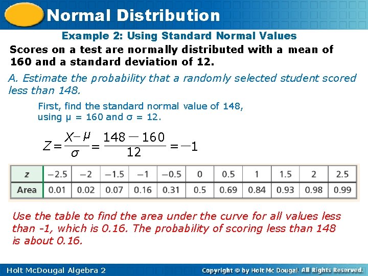 Normal Distribution Example 2: Using Standard Normal Values Scores on a test are normally