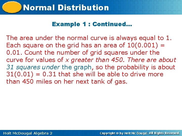 Normal Distribution Example 1 : Continued… The area under the normal curve is always