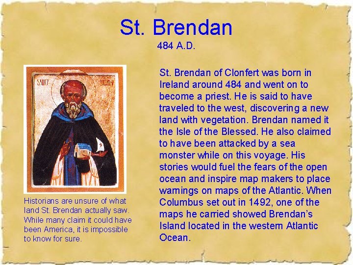 St. Brendan 484 A. D. Historians are unsure of what land St. Brendan actually