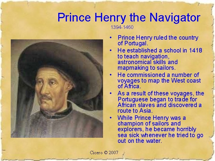Prince Henry the Navigator 1394 -1460 • Prince Henry ruled the country of Portugal.
