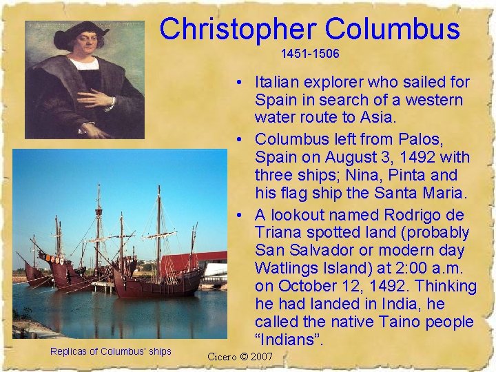 Christopher Columbus 1451 -1506 Replicas of Columbus’ ships • Italian explorer who sailed for