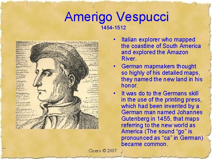 Amerigo Vespucci 1454 -1512 • Italian explorer who mapped the coastline of South America