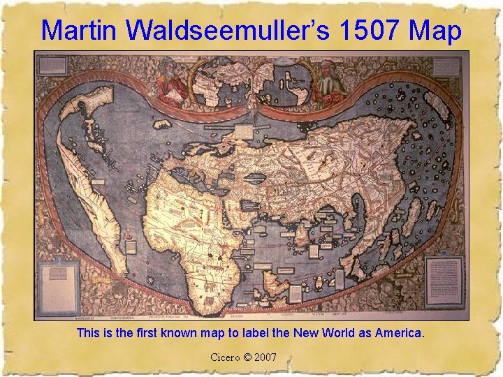 Martin Waldseemuller’s 1507 Map This is the first known map to label the New
