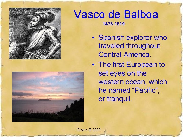 Vasco de Balboa 1475 -1519 • Spanish explorer who traveled throughout Central America. •