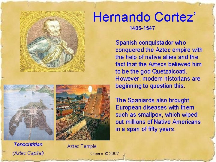 Hernando Cortez’ 1485 -1547 Spanish conquistador who conquered the Aztec empire with the help