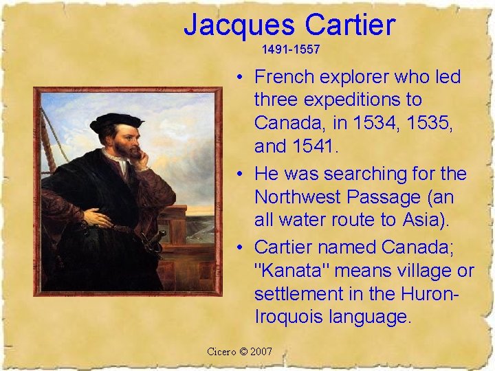 Jacques Cartier 1491 -1557 • French explorer who led three expeditions to Canada, in