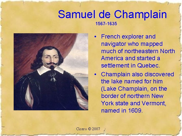 Samuel de Champlain 1567 -1635 • French explorer and navigator who mapped much of