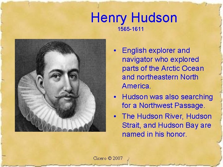 Henry Hudson 1565 -1611 • English explorer and navigator who explored parts of the