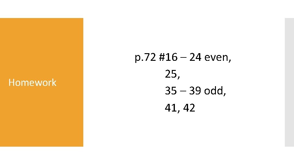 Homework p. 72 #16 – 24 even, 25, 35 – 39 odd, 41, 42