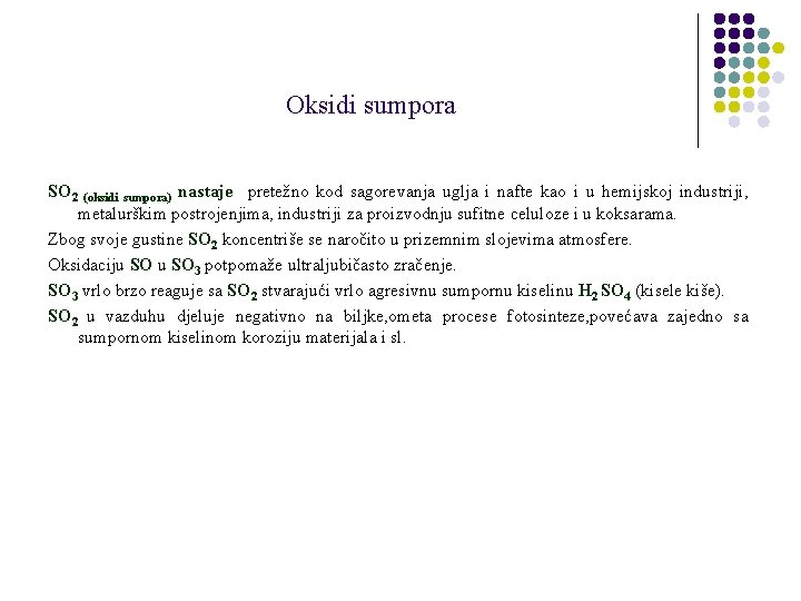 Oksidi sumpora SO 2 nastaje pretežno kod sagorevanja uglja i nafte kao i u