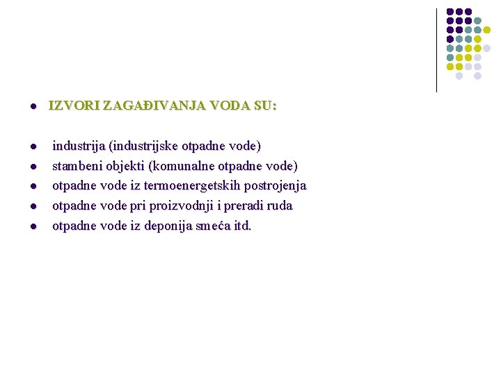 l l l IZVORI ZAGAĐIVANJA VODA SU: industrija (industrijske otpadne vode) stambeni objekti (komunalne