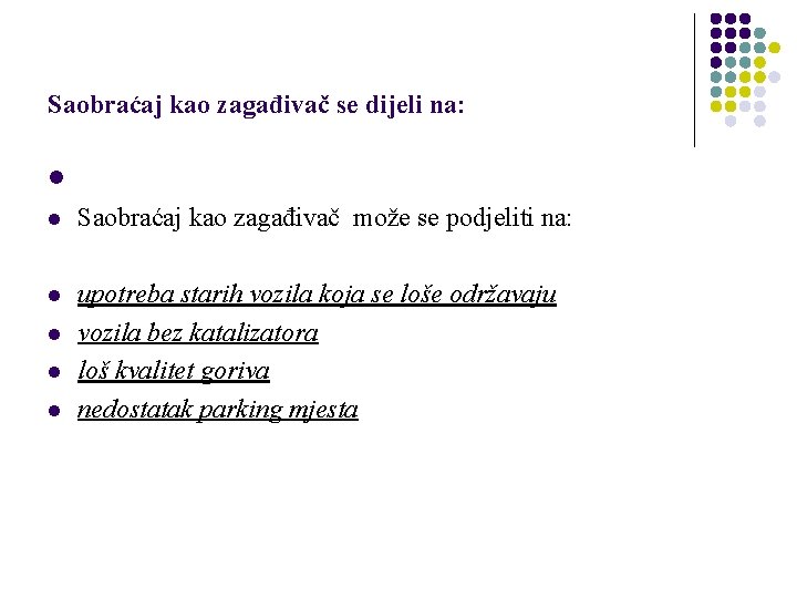 Saobraćaj kao zagađivač se dijeli na: l l Saobraćaj kao zagađivač može se podjeliti