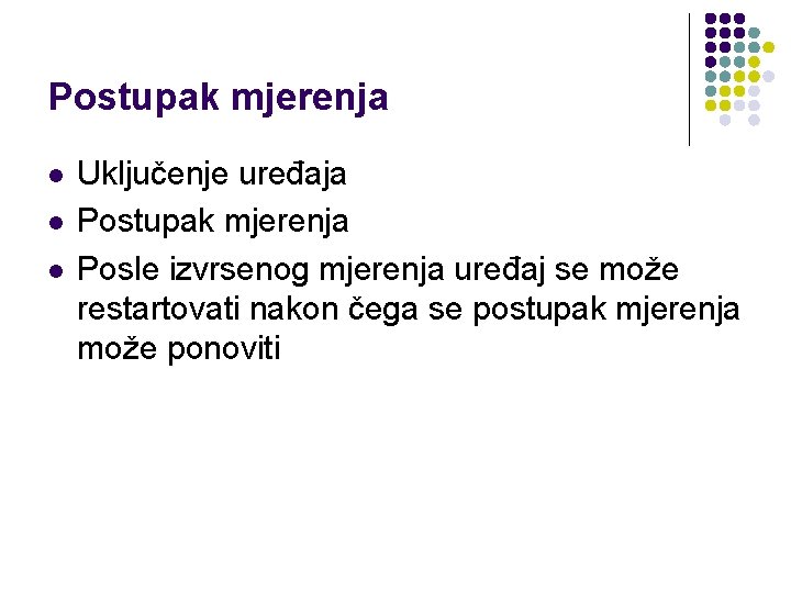 Postupak mjerenja l l l Uključenje uređaja Postupak mjerenja Posle izvrsenog mjerenja uređaj se