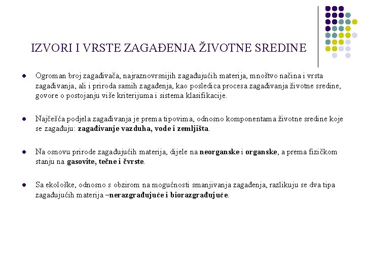 IZVORI I VRSTE ZAGAĐENJA ŽIVOTNE SREDINE l Ogroman broj zagađivača, najraznovrsnijih zagađujućih materija, mnoštvo