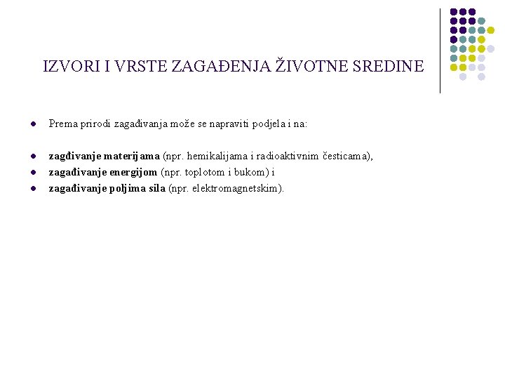 IZVORI I VRSTE ZAGAĐENJA ŽIVOTNE SREDINE l Prema prirodi zagađivanja može se napraviti podjela