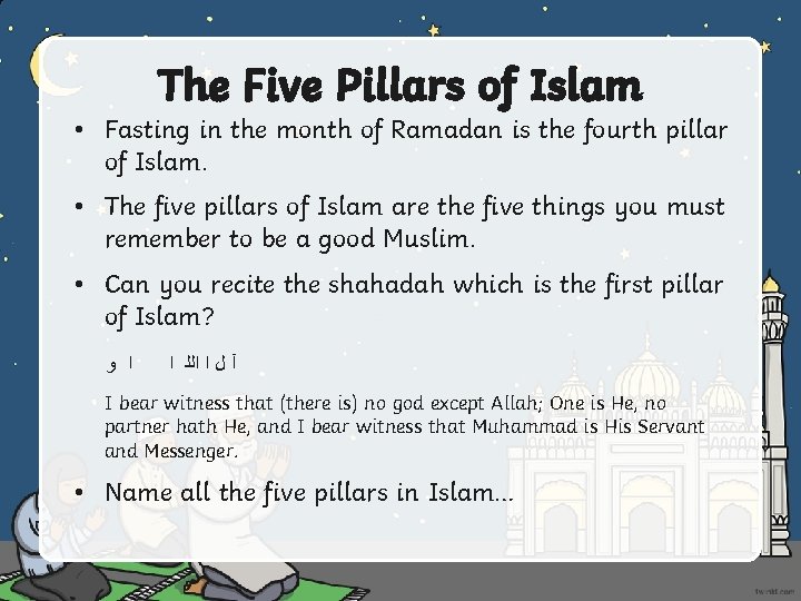 The Five Pillars of Islam • Fasting in the month of Ramadan is the