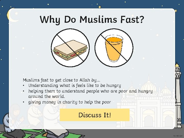 Why Do Muslims Fast? Muslims fast to get close to Allah by… • Understanding