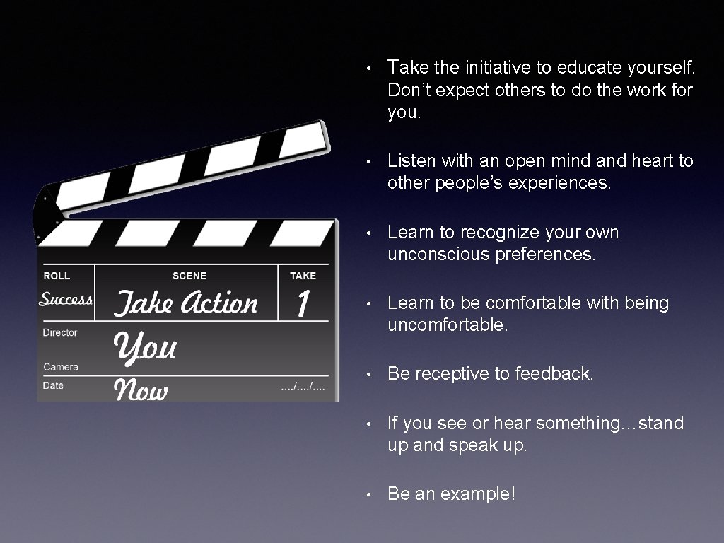  • Take the initiative to educate yourself. Don’t expect others to do the