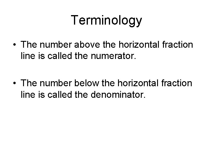 Terminology • The number above the horizontal fraction line is called the numerator. •