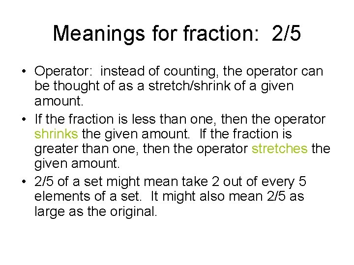 Meanings for fraction: 2/5 • Operator: instead of counting, the operator can be thought