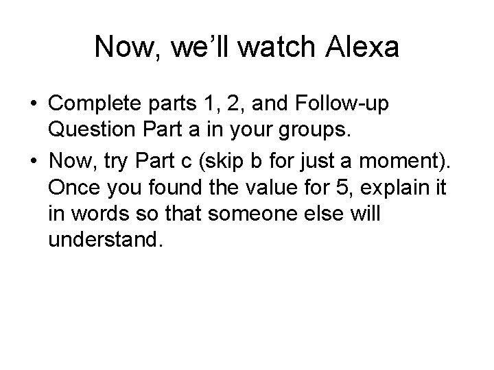 Now, we’ll watch Alexa • Complete parts 1, 2, and Follow-up Question Part a