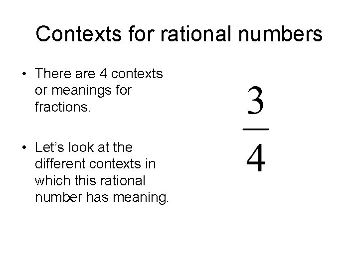 Contexts for rational numbers • There are 4 contexts or meanings for fractions. •