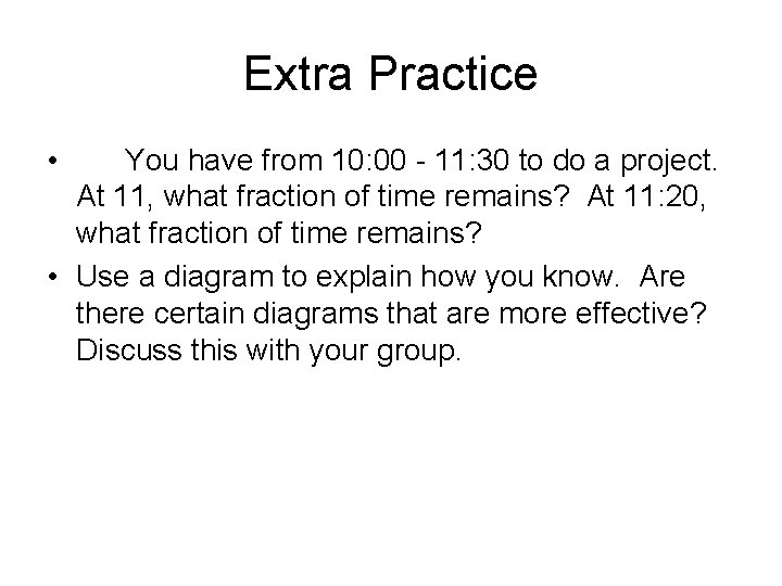 Extra Practice • You have from 10: 00 - 11: 30 to do a