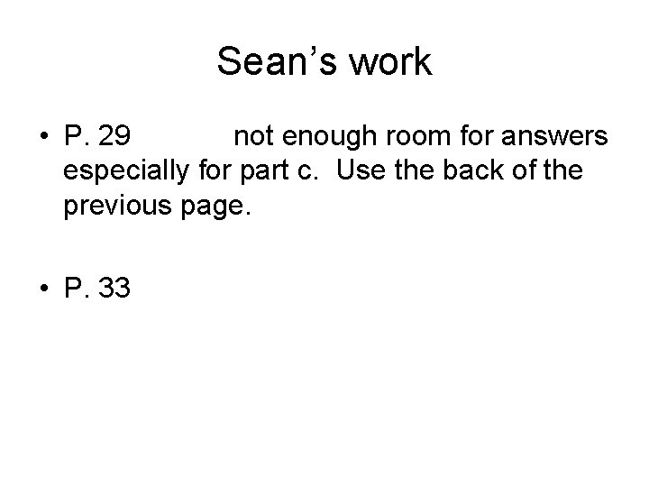 Sean’s work • P. 29 not enough room for answers especially for part c.