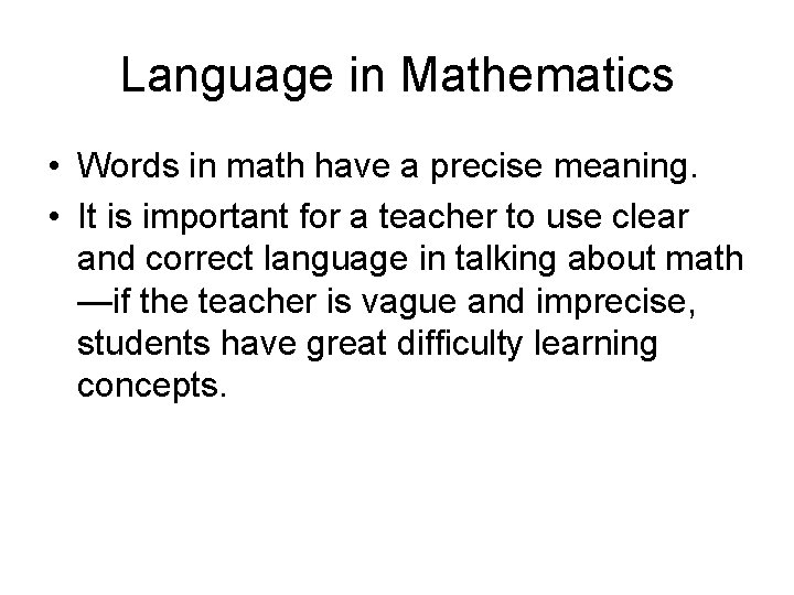 Language in Mathematics • Words in math have a precise meaning. • It is