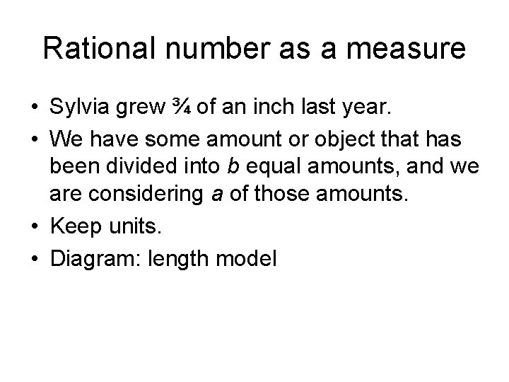 Rational number as a measure • Sylvia grew ¾ of an inch last year.